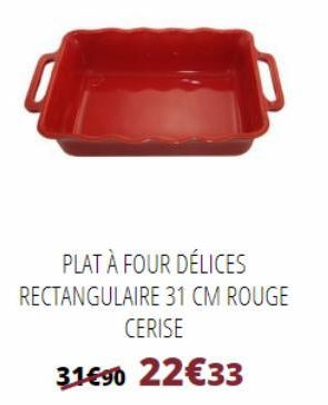 PLAT À FOUR DÉLICES  RECTANGULAIRE 31 CM ROUGE CERISE  31€90 22€33  