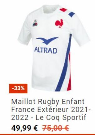 -33%  ALTRAD  Maillot Rugby Enfant France Extérieur 2021-2022 Le Coq Sportif 49,99 € 75,00 € 