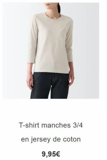 t-shirt manches 3/4  en jersey de coton  9,95€ 
