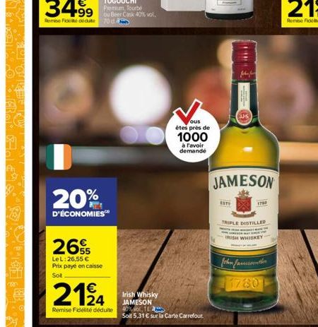 20%  D'ÉCONOMIES™  2655  LeL: 26,55 € Prix payé en caisse Sot  2124  Irish Whisky JAMESON  Remise Fidélité déduite 40%vol, 12  Soil 5,31 € sur la Carte Carrefour.  ous  étes près de 1000  à l'avoir de