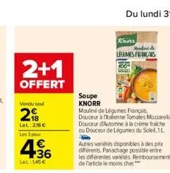 2+1  offert  vondu sou  2  lel 218 €  les 3 pour  €  436  lol:145€  soupe knorr  mouliné de légumes français, douceur à italienne tomates mozzarella,  douceur d'automne à la crème fraiche ou douceur d