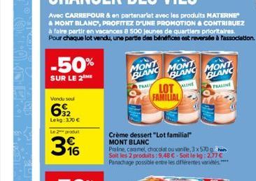 -50%  SUR LE 2  Vondu sou  32 Lekg: 3.70 €  Le 2 produ  316  MONT  BLANC MONT  BLANC  PRALY  Crème dessert "Lot familial  MONT BLANC  Praline, caramel, chocolat ou vanile, 3 x 570 q Soit les 2 produit