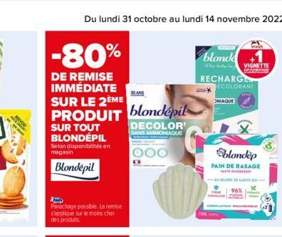 -80%  DE REMISE IMMÉDIATE  SUR LE 2ÈME PRODUIT blondépil  SUR TOUT BLONDÉPIL  Selon disponibilités en magasin  Blondepil  Panachage possible. La remise s'applique sur le moins cher des produits.  30 A