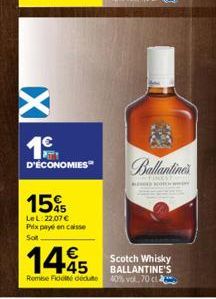 PATTY D'ÉCONOMIES  15%  Le L: 22.07 € Prix payé en caisse  So  Chinh anh m  CHINES  145  Remise Fidoté dédute 40% vol. 70 c  Scotch Whisky BALLANTINE'S 