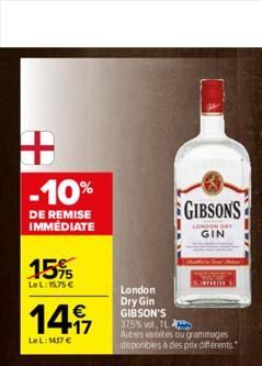 + -10%  DE REMISE IMMÉDIATE  15%  LeL: 15,75 €  147  LeL: 1437 €  London  Dry Gin  GIBSON'S  GIBSONS  LONDON  GIN  IMPORTER  325% vol. 1 Autres vadétés ou grammages disponibles à des prix différents  