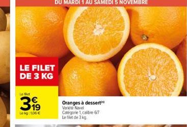 LE FILET DE 3 KG  Le fict  319  Le kg: 1.06 €  Oranges à dessert Variete Novel Catégorie 1, calibre 67 Le filet de 3 kg. 