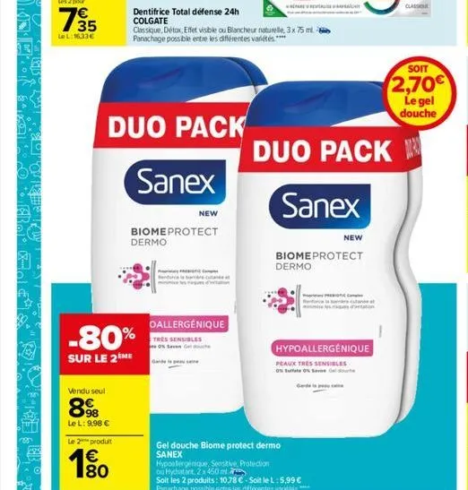 735  €  lel: 1633€  vendu seul  89  le l: 9,98 €  le 2 produit  € 80  -80%  sur le 2ème  duo pack  sanex  dermo  dentifrice total défense 24h colgate  classique, détox, effet visible ou blancheur natu