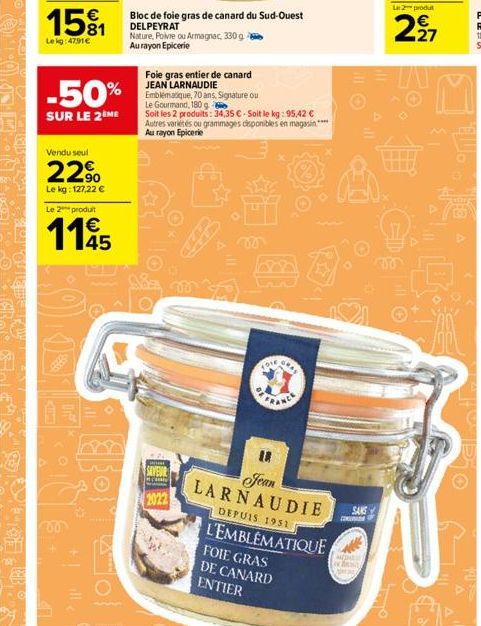 15%1  Le kg: 4791€  -50%  SUR LE 2ÈME  Vendu seul  22⁹  Le kg: 127,22 €  Le 2 produit  1145  +|_ille  Cool  SAVEUR  2022  Bloc de foie gras de canard du Sud-Ouest DELPEYRAT  Nature, Poivre ou Armagnac