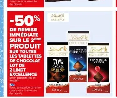 -50%  de remise immédiate sur le 2ème produit  lot de  2 lindt  sur toutes les tablettes de chocolat  excellence selon disponibilités en magasin  panachage possible. la remise s'applique sur le moins 