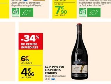 6⁹  LeL:8.20€  -34%  DE REMISE IMMÉDIATE  €  +06  LeL:541€  I.G.P. Pays d'Oc LES PIERRES  FENDUES Rouge, Rosé ou Blanc, 75 d. 