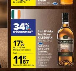 34%  D'ÉCONOMIES  179⁹9  Le L:25,70 € Prix payé en caisse Soit  1187  Romise Fidelisé déduite  disponibles  à des prix différents.  Irish Whisky Traditionel KILBEGGAN 40% vol, 70 cl B Soit 6,12 € sur 