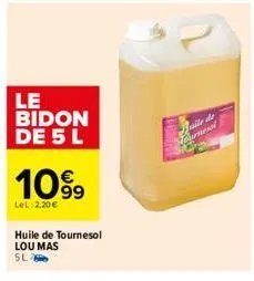 le bidon de 5 l  10%⁹9  lel: 2.20€  huile de tournesol lou mas sl  ile de  durmend 