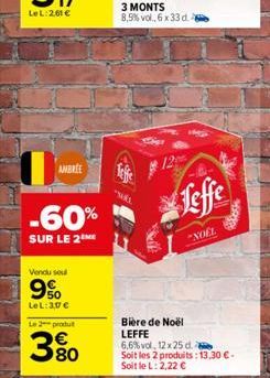 AMBREE  -60%  SUR LE 2  Vendu soul  9%  LeL: 3,0 €  Le 2 produt  380  "MAL  Leffe  "NOËL  Bière de Noël LEFFE 6,6% vol, 12 x 25 d.  Soit les 2 produits: 13,30 € - Soit le L: 2,22 € 