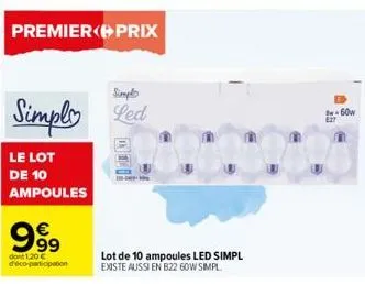 le lot de 10 ampoules  premier prix  999  simpl  simply led  dont 1,20 € d'éco-participation  one ko  lot de 10 ampoules led simpl existe aussi en b22 60w simpl  b-60w e27 