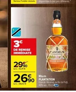 3€  de remise immediate  29%  le l:42,71 €  26%  le l:38,43 €  plantatiwn  *garrainilala  srande reser  rhum plantation  grande réserve ou lle de fidi 40% vol, 70 cl 