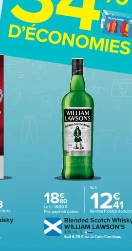 a  william lawson's ringed seatch  18%  le l: 18,80 €  prix payé en casse  x  soit  1291  remise fidété déduite blended scotch whisky william lawson's  40% vol l  soit 6,39 € sur la carte carrefour 
