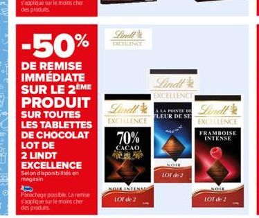 -50%  DE REMISE IMMÉDIATE SUR LE 2ÈME PRODUIT  LOT DE  2 LINDT  SUR TOUTES LES TABLETTES DE CHOCOLAT  EXCELLENCE Selon disponibilités en magasin  Panachage possible. La remise s'applique sur le moins 