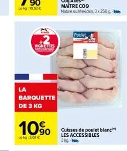 la  mah  +2  vignettes  barquette de 3 kg  10%  lekg: 3,63 €  poulet  cuisses de poulet blanc  les accessibles  3 kg 