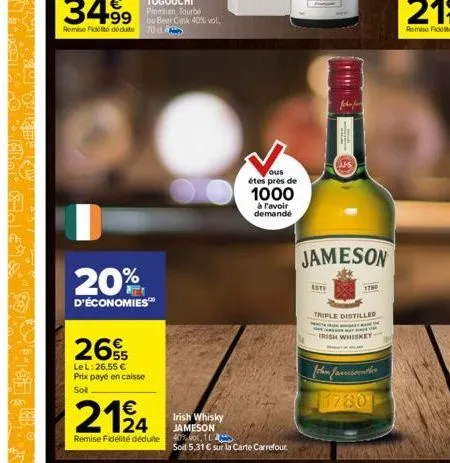 20%  d'économies™  2655  lel: 26,55 € prix payé en caisse sot  2124  irish whisky jameson  remise fidélité déduite 40%vol, 12  soil 5,31 € sur la carte carrefour.  ous  étes près de 1000  à l'avoir de
