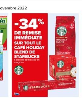 Dg  -34%  DE REMISE IMMÉDIATE  SUR TOUT LE CAFÉ HOLIDAY BLEND DE STARBUCKS Selon disponibilités en magasin  STARBUCKS  STARBUCKS HOLIDAY BLEND  TORE MUT LATTE  HOLIDAY BLEND 