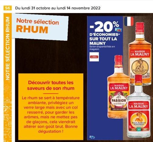 56 Du lundi 31 octobre au lundi 14 novembre 2022  NOTRE SÉLECTION RHUM  Notre sélection RHUM  Découvrir toutes les saveurs de son rhum  Le rhum se sert à température ambiante, privilégiez un verre lar