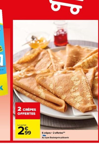 2 CRÊPES OFFERTES  Le sachet  299  6 crêpes + 2 offertes  He  Au rayon Boulangerie-pâtisserie 