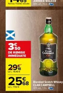 x  3%  de remise immédiate  29  lel: 19,45 €  25%8 568 blended scotch whisky  lel: 1712 €  clan campbell 40% vol 1,5l  clan campbell 