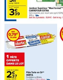 Le 2 produt  399  0,79€ La pate  Herta  1 PÅTE OFFERTE DANS LE LOT  Le lot de 3 pies  237  Lokg: 3,43 €  6x6-0 Feuilletée  TO OFFERT Feuilletée  Páte Tarte en Ori HERTA Feuilletée ou Brisée, 2x230 g 2