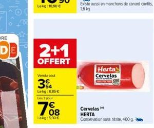 2+1  OFFERT  Vendu seul  34  Lekg:8.85€  Les 3 pour  Lokg: 5.90€  Herta Cervelas  Cervelas  HERTA  Conservation sans nitrite, 400 g. 