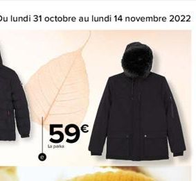 Du lundi 31 octobre au lundi 14 novembre 2022 71  59€  La parka 