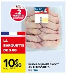 la  mah  +2  vignettes  barquette de 3 kg  10%  lekg: 3,63 €  poulet  cuisses de poulet blanc  les accessibles  3 kg 