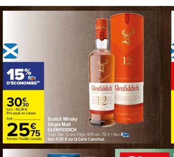 X  15%  D'ÉCONOMIES  30%O  Le L:43,29 € Prix payé en caisse Sot  25%  Remise Fide dedute Soit 4,55 € sur la Carte Carrefour.  Scotch Whisky Single Malt GLENFIDDICH  75 Triple Oak, 12 ans d'age, 40% vo