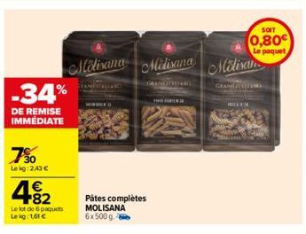 -34%  DE REMISE IMMÉDIATE  750  Lekg: 2,43 €  49₂2  Le lot de 6 paquets Le kg: 1,61 €  Molisana Milisana  Pâtes complètes MOLISANA 6x500 g.  GRANDITIEND  P  Molisan  SOIT  0,80€  Le paquet  GRANG 110T