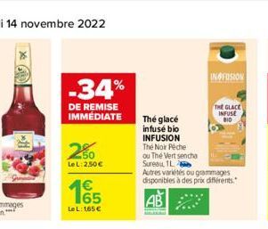 *  -34%  DE REMISE IMMÉDIATE  250  Le L: 2,50€  165  €  Le L: 1,65 €  Thé glacé  infuse bio INFUSION  The Noir Péche  ou Thé Vert sencha Sureau, 1L  Autres variétés ou grammages disponibles à des prix