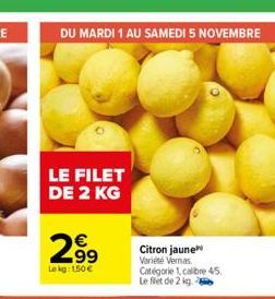 DU MARDI 1 AU SAMEDI 5 NOVEMBRE  LE FILET DE 2 KG  2.99  Lekg: 150 € 