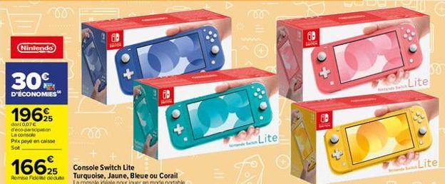 Nintendo  30%  D'ÉCONOMIES  1969  dont 0,07 € déco-participation La console Prix payé en caisse Sot  WAS  16625  Console Switch Lite  Remise Ficcie deute Turquoise, Jaune, Bleue ou Corail  La console 