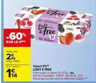 -60%  sur le 2 me  vendu seul  285  lekg: 2.85 €  le 2 produ  light  ast  light & free  proteines  yaourt 0% light & free  29  & pots  fruits rouges ou jaunes, 8 x 125g  soit les 2 produits: 3,99 €-so