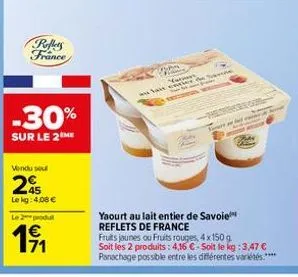peffers france  -30%  sur le 2 me  vendu sou  25  le kg: 4.08 €  le 2 produt  191  la ca  de savere  yaourt au lait entier de savoie reflets de france  povrare gr  ter  fruits jounes ou fruits rouges,