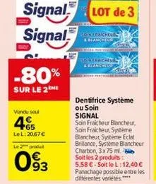 -80%  sur le 2me  vendu soul  465  le l:20,67 €  signal lot de 3  signal  le 2 produt  093  sonraicheur & blancheur  picas seg  con fraicheure & blancheur  dentifrice système ou soin signal  soin frai