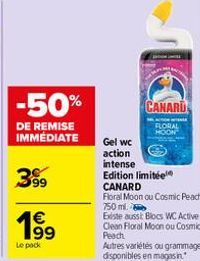 -50%  DE REMISE IMMÉDIATE  399  €  Le pack  CANARD  FLORAL HOON  Gel wc  action  intense Edition limitée  CANARD  Floral Moon ou Cosmic Peach,  750 ml.  Existe aussit Blocs WC Active Clean Floral Moon