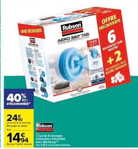 OFFRE DÉCOUVERTE  0  40%  D'ÉCONOMIES  24%  Le lot de 8 recharches Prix payé en caisse Soit  1494  Remise Fidélité déduite  Rubson  AERO 360° TAB  ten  CARLIGES  Rubson  Lot de 8 recharges d'absorbeur