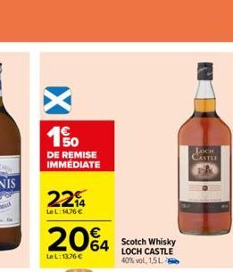 www.  50 DE REMISE IMMÉDIATE  22%  LeL: 14,76 €  20%4  64  LeL: 13.76 €  Scotch Whisky LOCH CASTLE 40% vol, 1,5L  LOCH CASTLE 