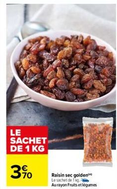 LE SACHET DE 1 KG  3%  Raisin sec golden Le sachet de 1kg. Au rayon Fruits et légumes 