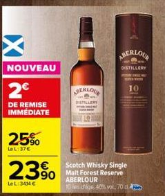 NOUVEAU  2€  DE REMISE IMMÉDIATE  25%  LeL:37€  23%  390  Le L: 3434 €  ABERLOUR  DISTILLERY  Scotch Whisky Single  ABERLOUR  10 ans d'age, 40% vol. 70 d  ABERLOUR  DISTILLERY WILL  10  HALE 