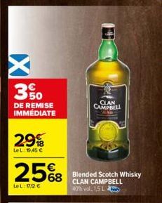 IX  3%  DE REMISE IMMÉDIATE  29  LeL: 1945 €  25%8  68  LeL: 1,12 €  CLAN CAMPBELL  Blended Scotch Whisky CLAN CAMPBELL 40% vol. 1,5 L 