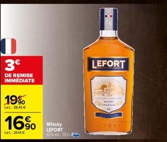 3€  DE REMISE IMMEDIATE  19%  LeL:28,43 €  16%  LeL:24,14 €  Whisky LEFORT 42% vol. 70 cl  LEFORT  WHILKY FRANÇAI 