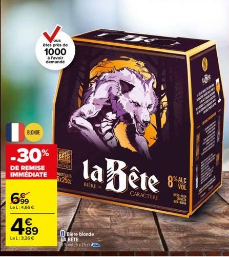 LEXIMIA  BLONDE  699  LeL: 4,66 €  4.8⁹  €  LeL: 3,26 €  ous étes près de  1000  à l'avoir demandé  -30%  DE REMISE IMMÉDIATE  BOUTEILLES $x25c  Bière blonde LA BETE  vol 6x25 cla  la Bête  BIERE DE  