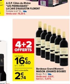 LA CAVE D'AUGUSTIN FLORENT Fontaine à vin 5L. Vendu seul: 16,25 €.  4+2  OFFERTS  Les 6 pour  16%  Le L: 3,64 €  Sot La boutelle  -74  B  EB FB  FEB  Bordeaux Grand Moment MAISON JOHANÈS BOUBÉE Rouge,