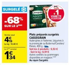 SURGELÉ  -68%  SUR LE 2 ME  Vendu soul  4  Lekg: 10,48 €  Le 2 produt  Cassegrain Aubergines adtabenne  Plats préparés surgelés CASSEGRAIN  Aubergines à Italienne, Légumes à la provençale ou Butternut