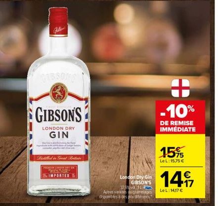 GIBSONS  ne  IMPORTED  GIBSONS  LONDON DRY  GIN  Pistilled in Coreal P  London Dry Gin GIBSON'S 325 vd L Autres varkies ou gammages disponibles à des prix dérents  15%  LeL: 15,75 €  -10%  DE REMISE I